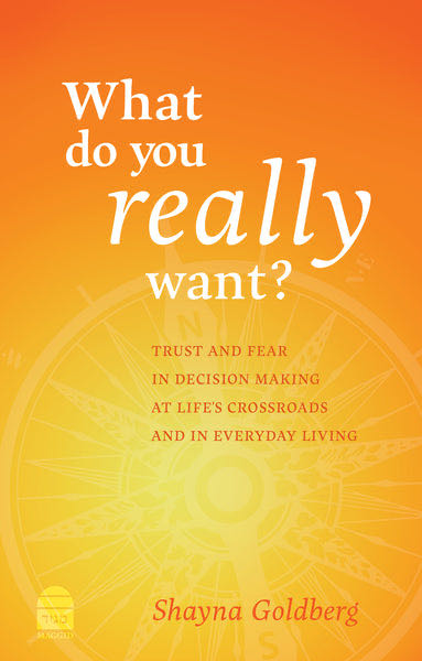 What Do You Really Want? - Trust and fear in decision making at life’s crossroads and in everyday living
